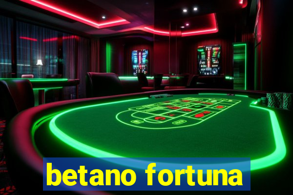 betano fortuna